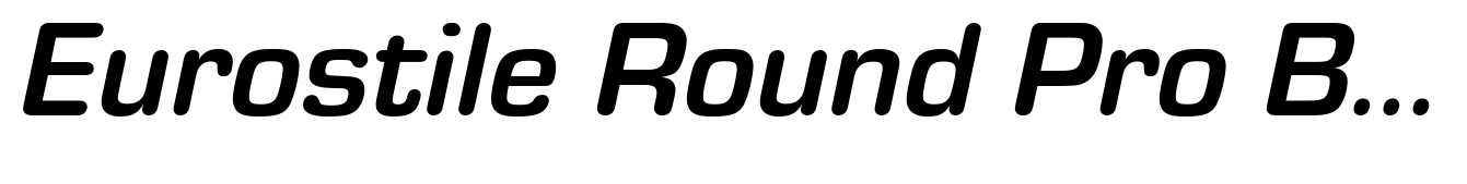 Eurostile Round Pro Bold Italic